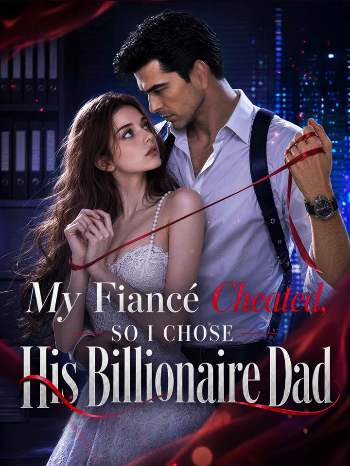 My Fiance Cheated So I Chose His Billionaire Dad